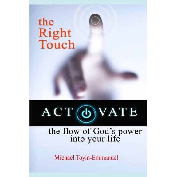 The Right Touch: How to Activate the Flow of God's Power in Your Life, (Paperback)