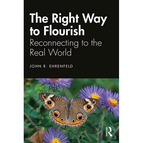 The Right Way to Flourish: Reconnecting to the Real World, (Hardcover)