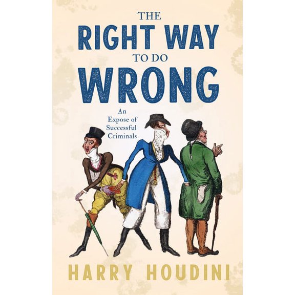 The Right Way to do Wrong - An Expose of Successful Criminals, (Paperback)