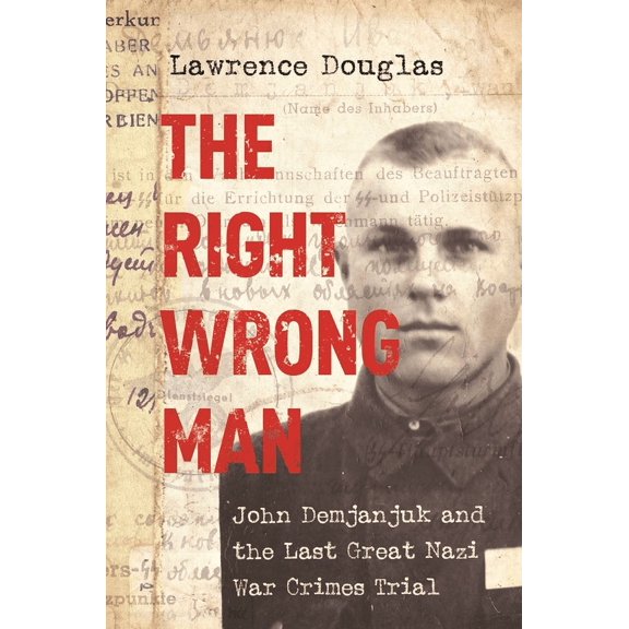 The Right Wrong Man: John Demjanjuk and the Last Great Nazi War Crimes Trial, (Paperback)