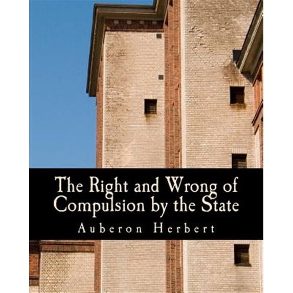 The Right and Wrong of Compulsion by the State (Large Print Edition) (Paperback)(Large Print)