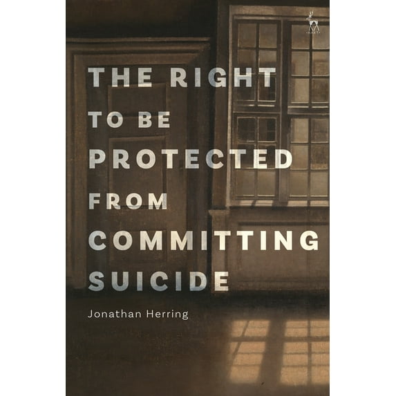 The Right to Be Protected from Committing Suicide, (Hardcover)