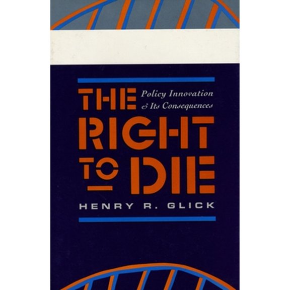 Pre-Owned The Right to Die : Policy Innovation and Its Consequences 9780231076395 Used