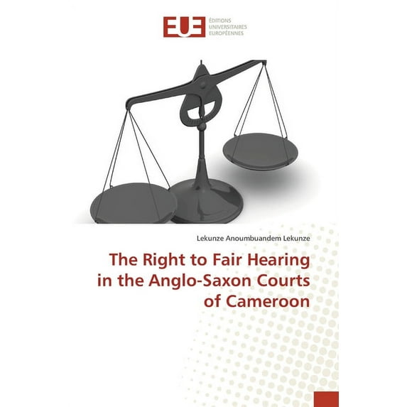 The Right to Fair Hearing in the Anglo-Saxon Courts of Cameroon (Paperback)