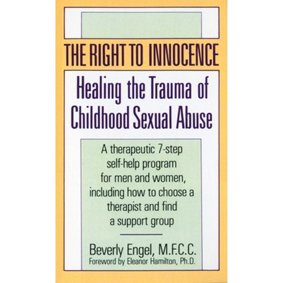 Pre-Owned Right to Innocence : Healing the Trauma of Childhood Sexual Abuse, Paperback by Engel, Beverly, ISBN 0804105855, ISBN-13 9780804105859