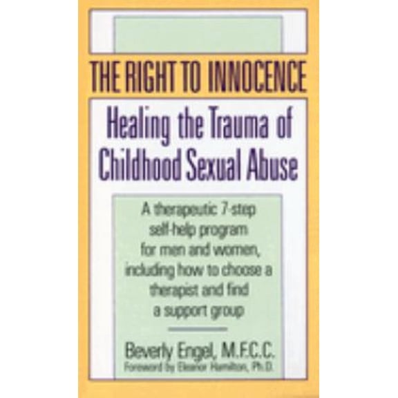 Pre-Owned Right to Innocence : Healing the Trauma of Childhood Sexual Abuse, Paperback by Engel, Beverly, ISBN 0804105855, ISBN-13 9780804105859