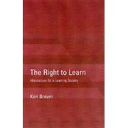 The Right to Learn Alternatives for a Learning Society, Paperback