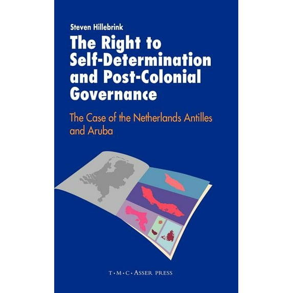 The Right to Self-Determination and Post-Colonial Governance: The Case of the Netherlands Antilles and Aruba, (Hardcover)