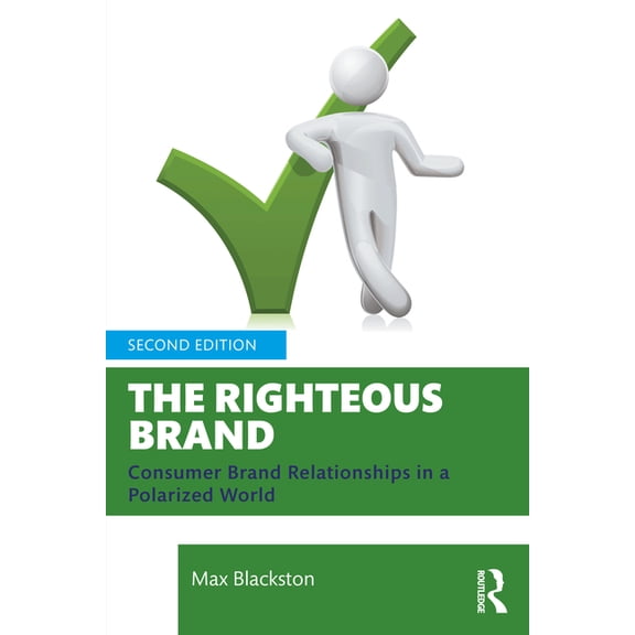 The Righteous Brand: Consumer Brand Relationships in a Polarized World, (Paperback)