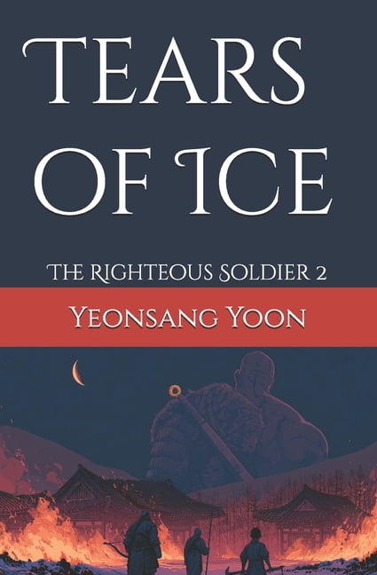 The Righteous Soldier Tears of Ice, Book 2, (Paperback)
