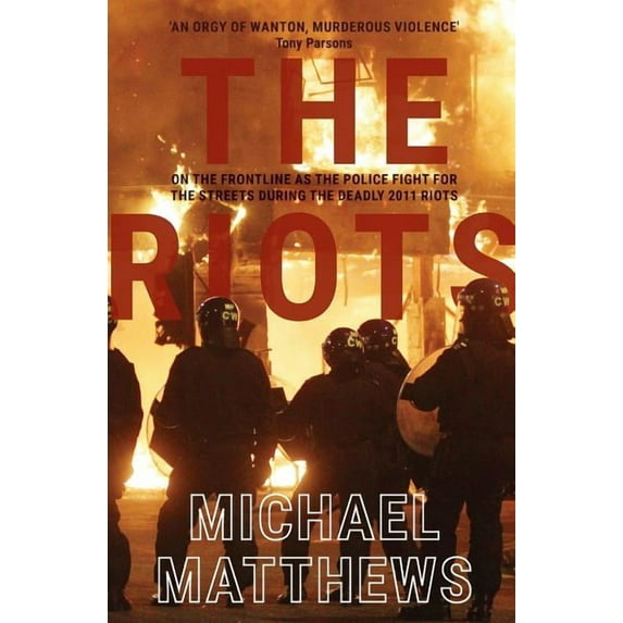 The Riots: The police fight for the streets during the UK's deadly 2011 riots, (Paperback)