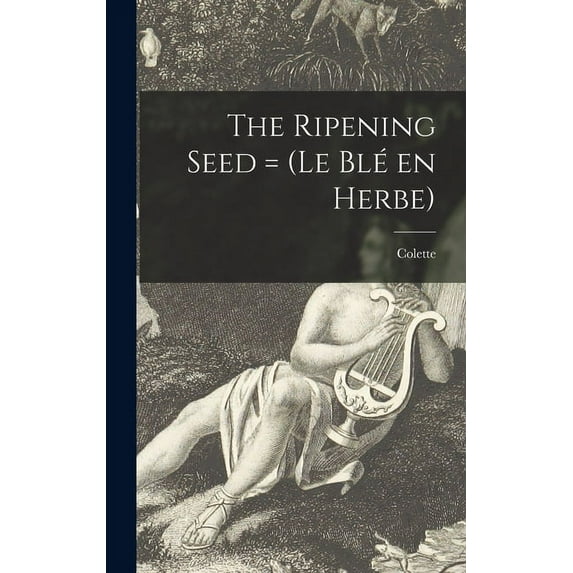The Ripening Seed = (Le Blé En Herbe), (Hardcover)