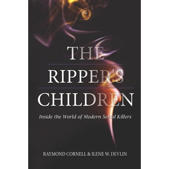 The Ripper's Children: Inside the World of Modern Serial Killers, (Paperback)