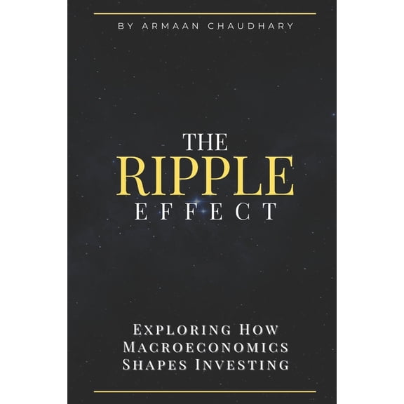 The Ripple Effect: Exploring How Macroeconomics Shapes Investing, (Paperback)