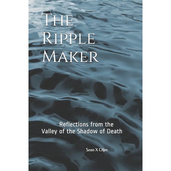 The Ripple Maker: Reflections from the Valley of the Shadow of Death, (Paperback)