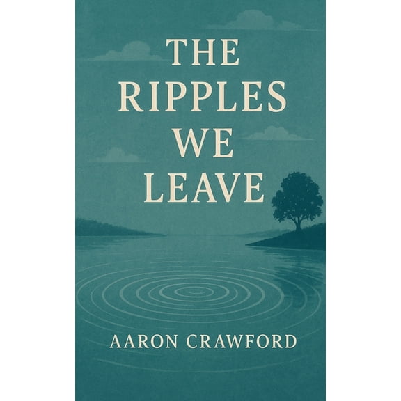 The Ripples We Leave, (Paperback)
