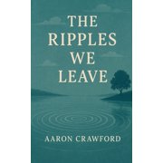 The Ripples We Leave, Paperback