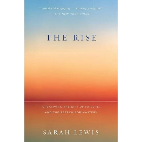 The Rise: Creativity, the Gift of Failure, and the Search for Mastery, (Paperback)