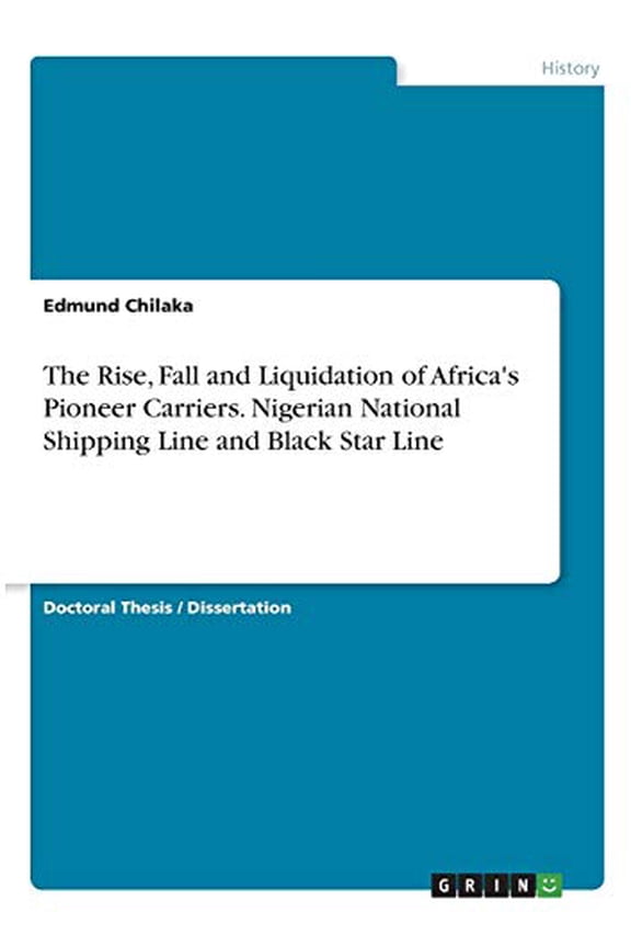 The Rise, Fall And Liquidation Of Africa's Pioneer Carriers. Nigerian National Shipping Line And Black Star Line
