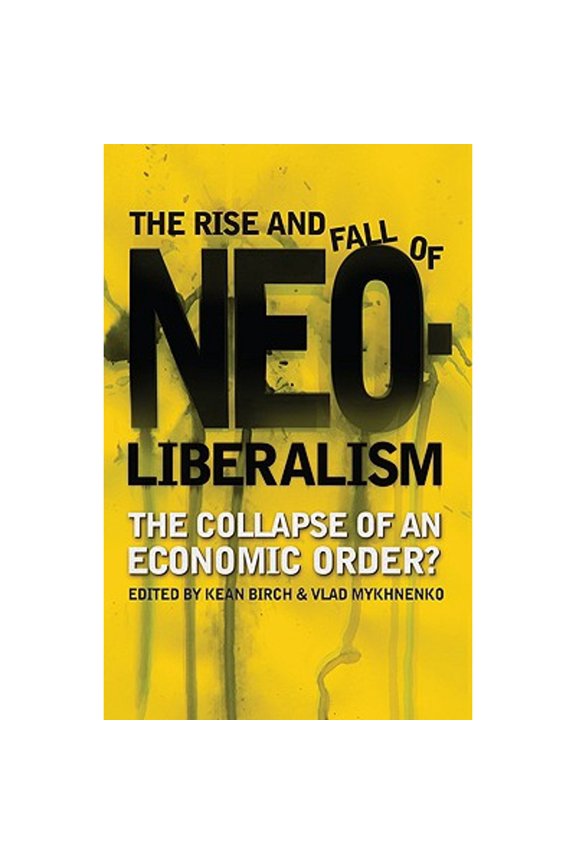 Pre-Owned The Rise and Fall of Neoliberalism: The Collapse of an Economic Order? (Paperback) by Tony Bebbington, Doctor Paul Chatterton, Doctor Paul... Routledge