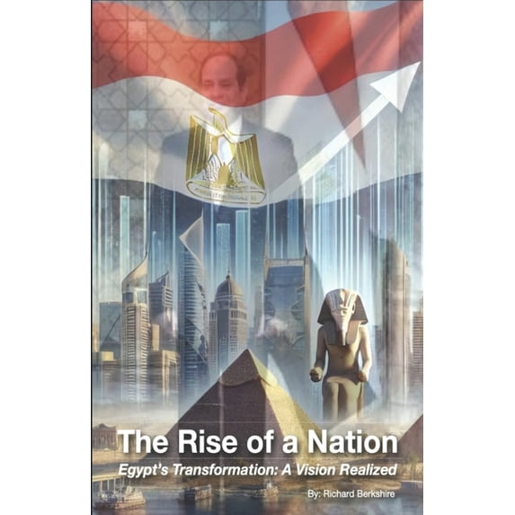 The Rise Of A Nation: Egypt's Transformation: A Vision Realized, (Paperback)