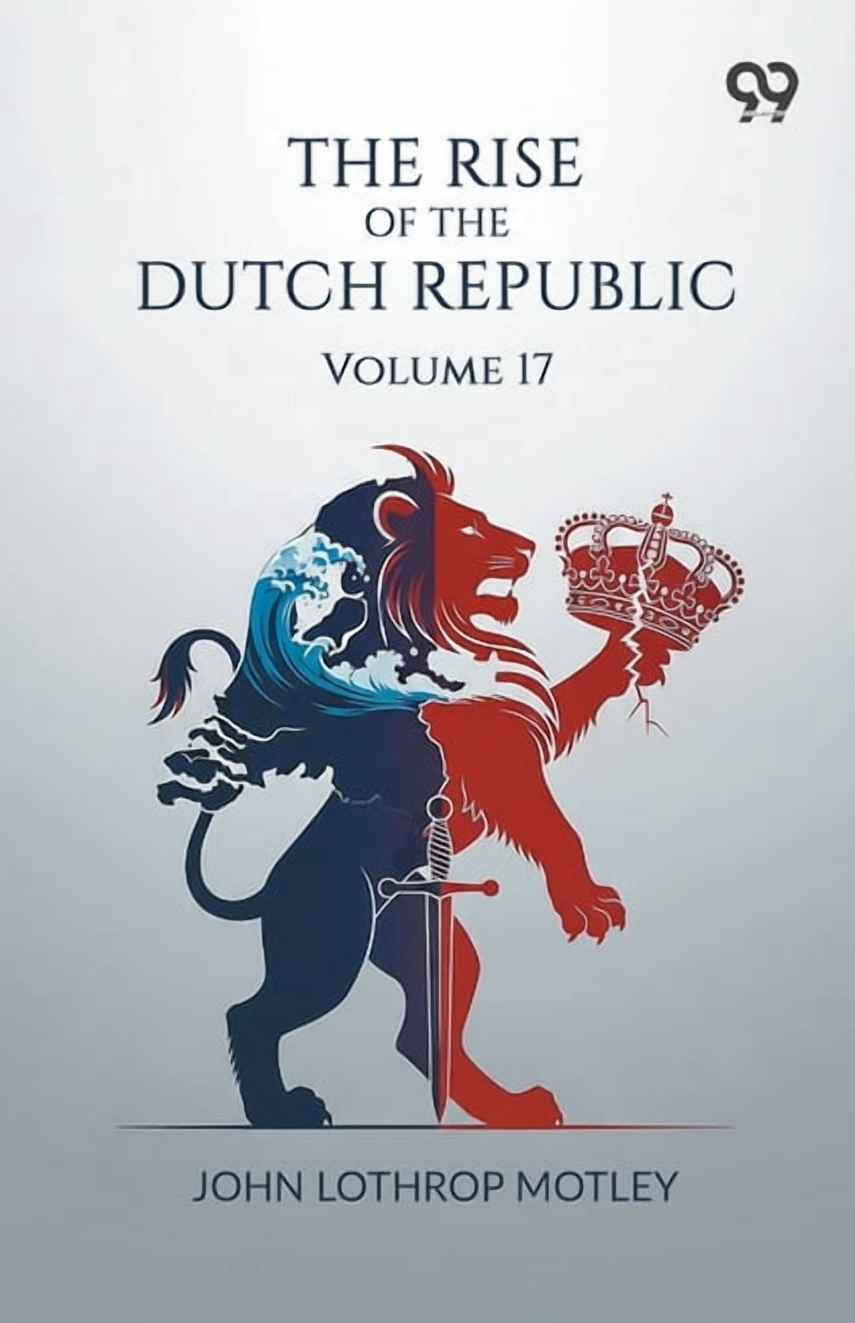 The Rise Of The Dutch Republic: Volume 17, (Paperback)