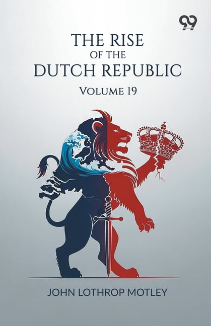 The Rise Of The Dutch Republic: Volume 19, (Paperback)