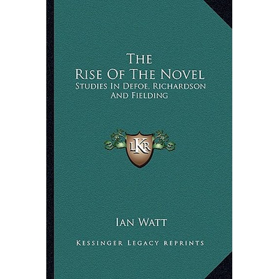 The Rise of the Novel: Studies in Defoe, Richardson and Fielding