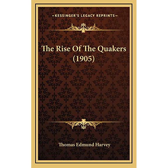 The Rise Of The Quakers 1905 Hardcover 1167269195 9781167269196 Thomas Edmund Harvey