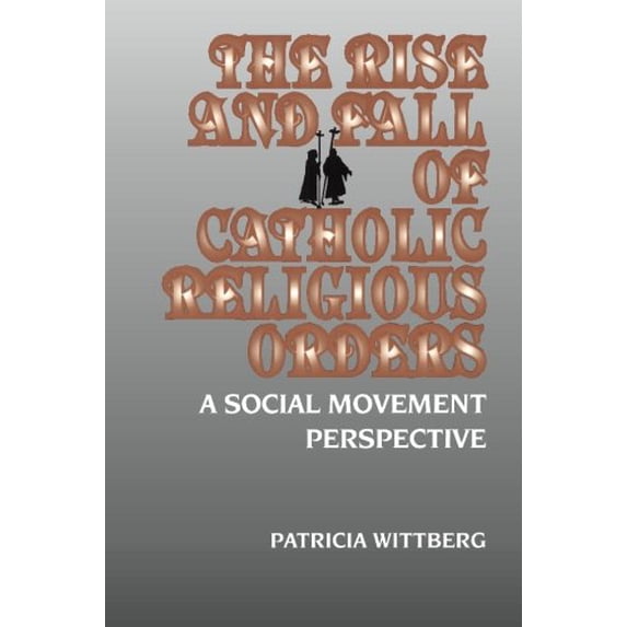 Pre-Owned The Rise and Fall of Catholic Religious Orders: A Social Movement Perspective (Paperback) 0791422305 9780791422304