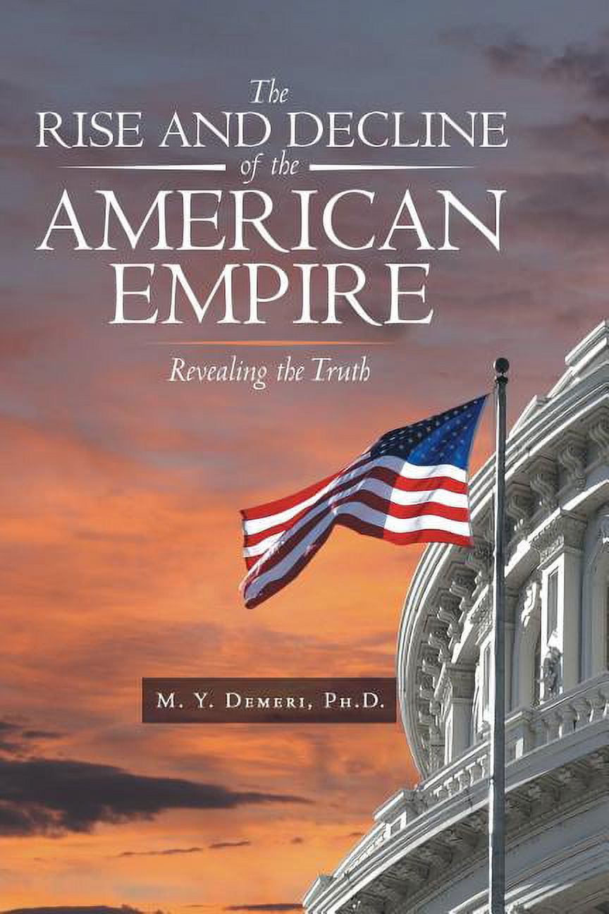 Revealing　Rise　Empire:　(Paperback)　The　the　of　Decline　and　Truth　the　American