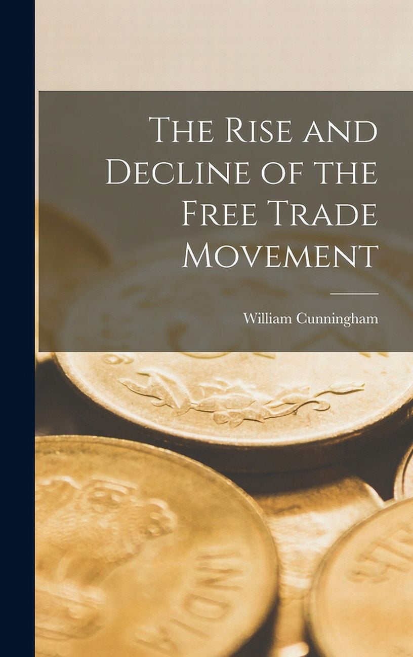 The Rise and Decline of the Free Trade Movement (Hardcover) - Walmart.com