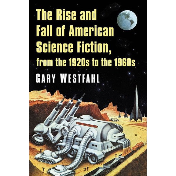 The Rise and Fall of American Science Fiction, from the 1920s to the 1960s, (Paperback)