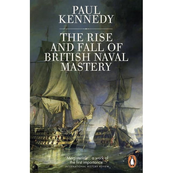The Rise and Fall of British Naval Mastery (Paperback)