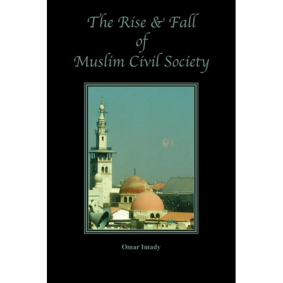 The Rise and Fall of Muslim Civil Society (Paperback)