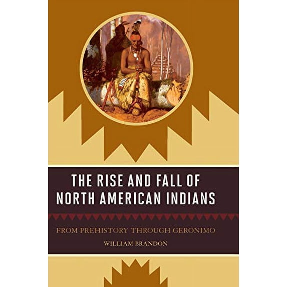 Pre-Owned The Rise and Fall of North American Indians: From Prehistory through Geronimo (Paperback) 1570984522 9781570984525