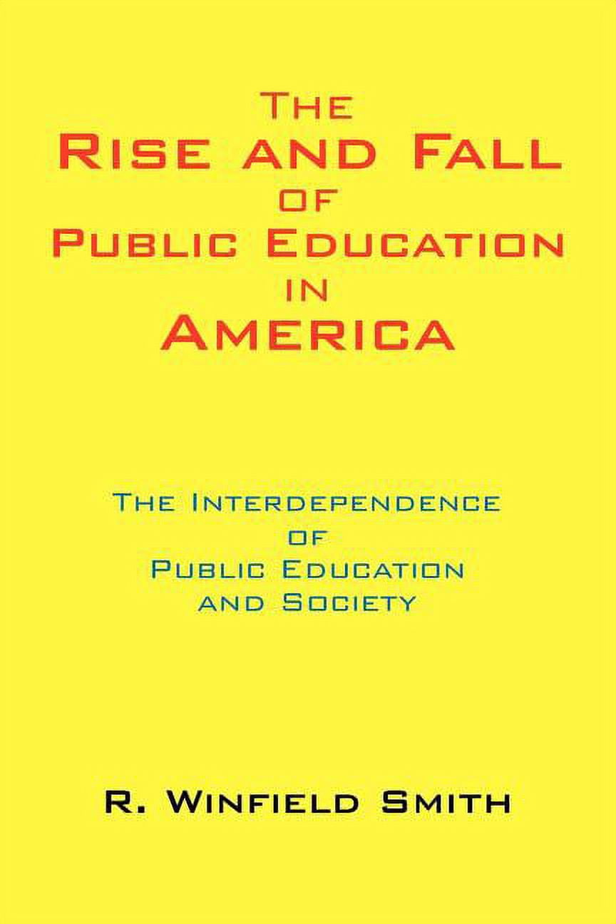 The Rise and Fall of Public Education in America: The Interdependence ...