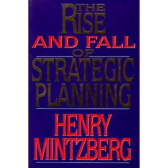 The Rise and Fall of Strategic Planning : Reconceiving Roles for Planning, Plans, Planners (Hardcover)