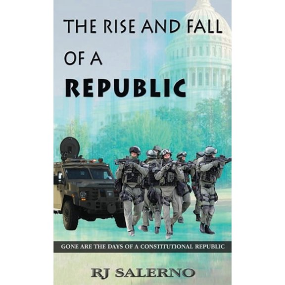 The Republic Restoration The Rise and Fall of a Republic: Gone are the Days of a Constitutional Republic, Book 3, (Paperback)