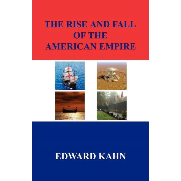 The Rise and Fall of the American Empire