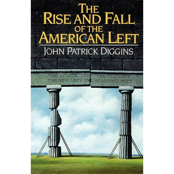 The Rise and Fall of the American Left, (Paperback)