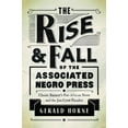 thumbnail image 1 of The Rise and Fall of the Associated Negro Press: Claude Barnett's Pan-African News and the Jim Crow Paradox, (Paperback), 1 of 1