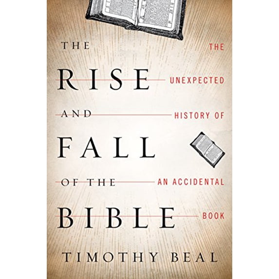 Pre-Owned The Rise and Fall of the Bible: The Unexpected History of an Accidental Book (Hardcover) 0151013586 9780151013586
