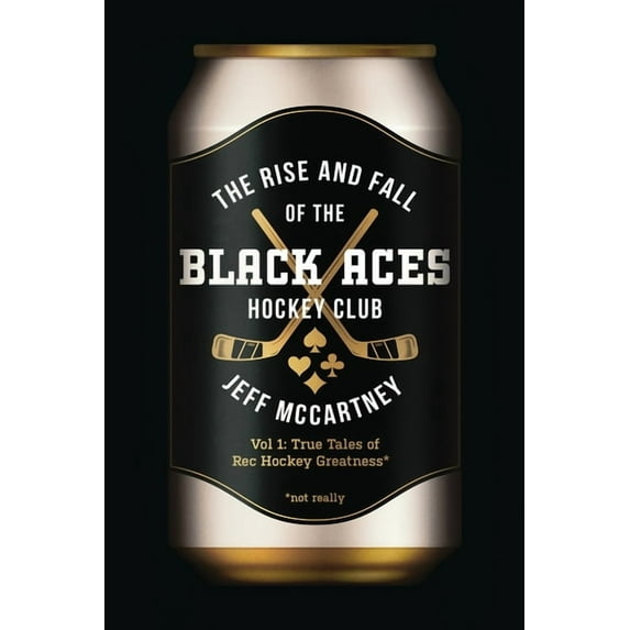 The Rise and Fall of the Black Aces Hockey Club: Vol 1: True Tales of Rec Hockey Greatness, (Paperback)