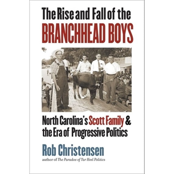 Pre-Owned The Rise and Fall of the Branchhead Boys: North Carolina's Scott Family and the Era of Progressive Politics (Hardcover) 1469651041 9781469651040