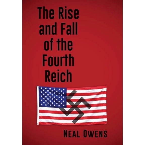 The Rise and Fall of the Fourth Reich, (Hardcover)