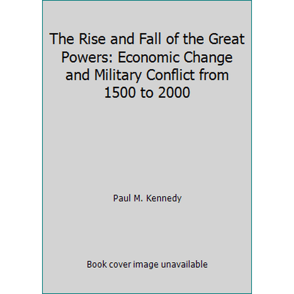 Pre-Owned The Rise and Fall of the Great Powers: Economic Change and Military Conflict from 1500 to 2000 (Hardcover) 0394546741 9780394546742