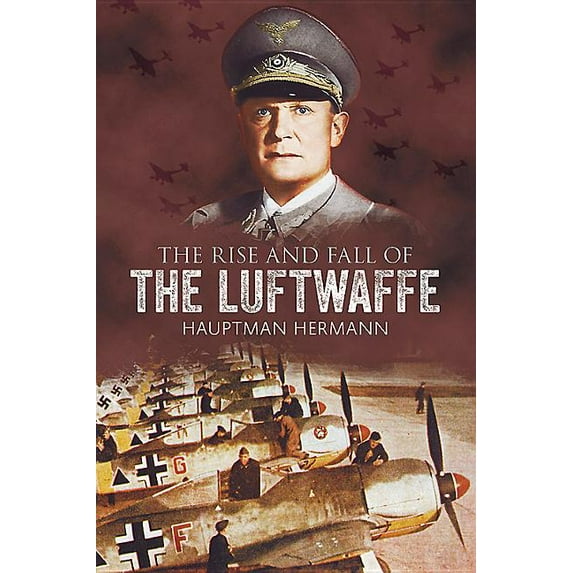 The Rise and Fall of the Luftwaffe (Paperback)