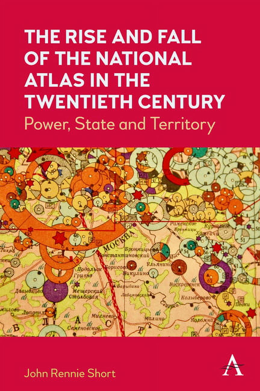 The Rise and Fall of the National Atlas in the Twentieth Century: Power ...