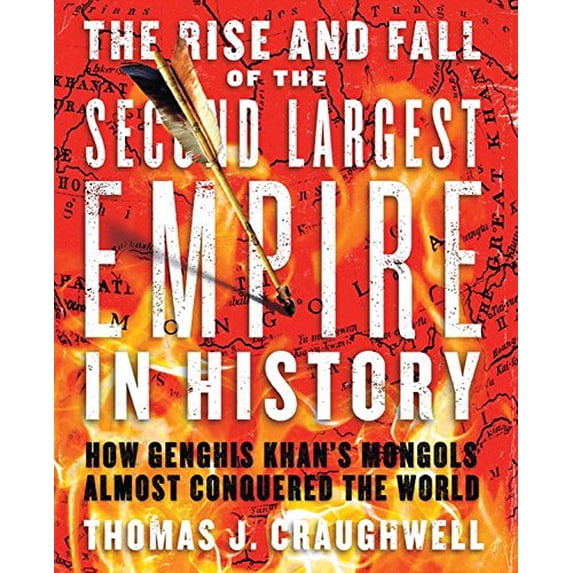 Pre-Owned The Rise and Fall of the Second Largest Empire in History: How Genghis Khan's Mongols Almost Conquered the World (Paperback) 078583057X 9780785830573